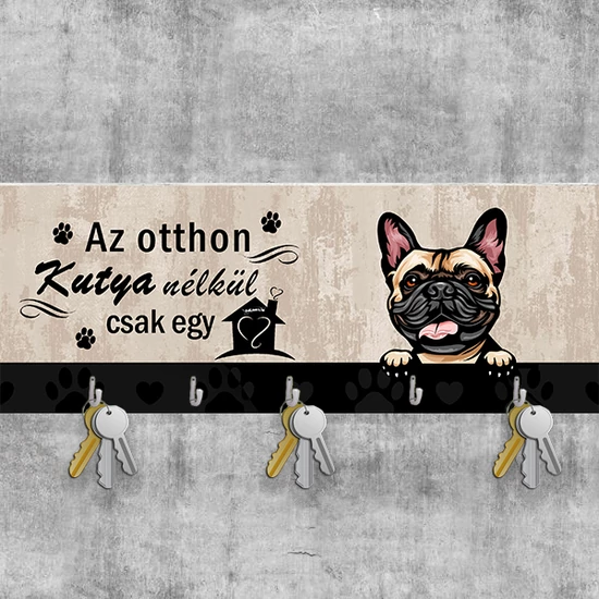 "Az otthon kutya nélkül csak egy ház" fali kulcstartó, francia bulldogos